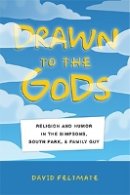 David Feltmate - Drawn to the Gods: Religion and Humor in The Simpsons, South Park, and Family Guy - 9781479822188 - V9781479822188