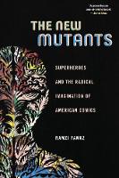 Ramzi Fawaz - The New Mutants: Superheroes and the Radical Imagination of American Comics - 9781479823086 - V9781479823086