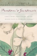 Myra B. Young Armstead - Freedom’s Gardener: James F. Brown, Horticulture, and the Hudson Valley in Antebellum America - 9781479825233 - V9781479825233
