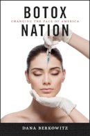 Dana Berkowitz - Botox Nation: Changing the Face of America - 9781479825264 - V9781479825264