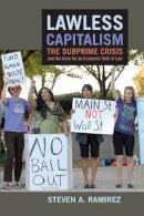 Steven A. Ramirez - Lawless Capitalism: The Subprime Crisis and the Case for an Economic Rule of Law - 9781479845323 - V9781479845323