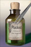 Rebecca M. Herzig - Plucked: A History of Hair Removal (Biopolitics) - 9781479852819 - V9781479852819