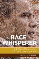 Melanye T. Price - The Race Whisperer. Barack Obama and the Political Uses of Race.  - 9781479853717 - V9781479853717