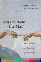 Stewart M. Hoover - Does God Make the Man?: Media, Religion, and the Crisis of Masculinity - 9781479862238 - V9781479862238