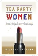Melissa Deckman - Tea Party Women: Mama Grizzlies, Grassroots Leaders, and the Changing Face of the American Right - 9781479866427 - V9781479866427