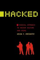 Kevin F. Steinmetz - Hacked: A Radical Approach to Hacker Culture and Crime (Alternative Criminology) - 9781479869718 - V9781479869718