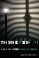 Jennifer Lynn Stoever - The Sonic Color Line: Race and the Cultural Politics of Listening (Postmillennial Pop) - 9781479889341 - V9781479889341