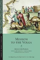Ahmad Ibn Fadlan - Mission to the Volga (Library of Arabic Literature) - 9781479899890 - V9781479899890