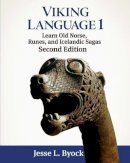 Jesse Byock - Viking Language 1 Learn Old Norse, Runes, and Icelandic Sagas (Viking Language Series) - 9781480216440 - V9781480216440