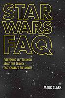 Mark Clark - Star Wars FAQ: Everything Left to Know About the Trilogy That Changed the Movies - 9781480360181 - V9781480360181