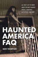 Dave Thompson - Haunted America FAQ: All That´s Left to Know About the Most Haunted Houses, Cemeteries, Battlefields, and More - 9781480392625 - V9781480392625