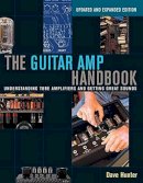 Dave Hunter - The Guitar Amp Handbook: Understanding Tube Amplifiers and Getting Great Sounds - 9781480392885 - V9781480392885