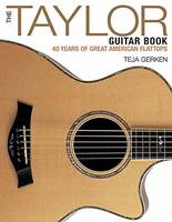 Teja Gerken - The Taylor Guitar Book: 40 Years of Great American Flattops - 9781480394513 - V9781480394513