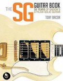 Tony Bacon - The SG Guitar Book: 50 Years of Gibson´s Stylish Solid Guitar - 9781480399259 - V9781480399259