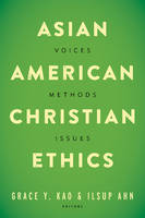 Grace Y. Kao (Ed.) - Asian American Christian Ethics: Voices, Methods, Issues - 9781481301756 - V9781481301756