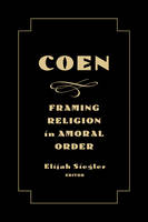 Elijah Siegler (Ed.) - Coen: Framing Religion in Amoral Order - 9781481302838 - V9781481302838