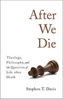 Stephen Davis - After We Die: Theology, Philosophy, and the Question of Life after Death - 9781481303422 - V9781481303422