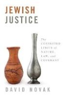 David Novak (Illust.) - Jewish Justice: The Contested Limits of Nature, Law, and Covenant - 9781481305297 - V9781481305297