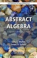 Mullen, Gary L., Sellers, James A. - Abstract Algebra: A Gentle Introduction (Textbooks in Mathematics) - 9781482250060 - V9781482250060