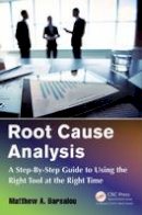 Matthew A. Barsalou - Root Cause Analysis: A Step-By-Step Guide to Using the Right Tool at the Right Time - 9781482258790 - V9781482258790