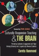Zaretta L. Hammond - Culturally Responsive Teaching and The Brain: Promoting Authentic Engagement and Rigor Among Culturally and Linguistically Diverse Students - 9781483308012 - V9781483308012