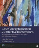 Lynn D. S. Zubernis - Case Conceptualization and Effective Interventions: Assessing and Treating Mental, Emotional, and Behavioral Disorders - 9781483340081 - V9781483340081