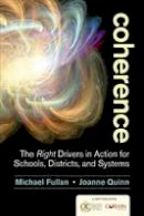 Michael Fullan - Coherence: The Right Drivers in Action for Schools, Districts, and Systems - 9781483364957 - V9781483364957