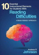 Andrew P. Johnson - 10 Essential Instructional Elements for Students With Reading Difficulties: A Brain-Friendly Approach - 9781483373775 - V9781483373775
