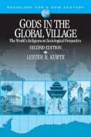 Lester R. (Ray) Kurtz - Gods in the Global Village: The World's Religions in Sociological Perspective (Sociology for a New Century Series) - 9781483374123 - V9781483374123