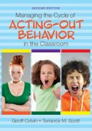 Geoffrey T. Colvin - Managing the Cycle of Acting-Out Behavior in the Classroom - 9781483374369 - V9781483374369