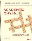 Jim Burke - Academic Moves for College and Career Readiness, Grades 6-12: 15 Must-Have Skills Every Student Needs to Achieve - 9781483379807 - V9781483379807