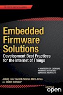 Zimmer, Vincent, Sun, Jiming, Jones, Marc, Reinauer, Stefan - Embedded Firmware Solutions: Development Best Practices for the Internet of Things - 9781484200711 - V9781484200711
