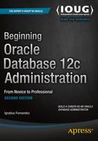 Ignatius Fernandez - Beginning Oracle Database 12c Administration: From Novice to Professional - 9781484201947 - V9781484201947