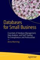 Anna Manning - Databases for Small Business: Essentials of Database Management, Data Analysis, and Staff Training for Entrepreneurs and Professionals - 9781484202784 - V9781484202784