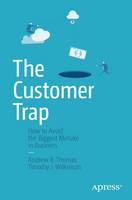 Andrew R. Thomas - The Customer Trap: How to Avoid the Biggest Mistake in Business - 9781484203866 - V9781484203866