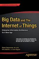 Robert Stackowiak - Big Data and The Internet of Things: Enterprise Information Architecture for A New Age - 9781484209875 - V9781484209875