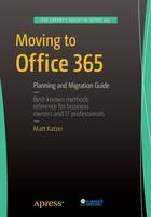 Matthew Katzer - Moving to Office 365: Planning and Migration Guide - 9781484211984 - V9781484211984