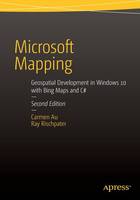 Carmen Au - Microsoft Mapping Second Edition: Geospatial Development in Windows 10 with Bing Maps and C# - 9781484214442 - V9781484214442