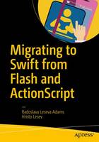 Radoslava Leseva Adams - Migrating to Swift from Flash and ActionScript - 9781484216675 - V9781484216675