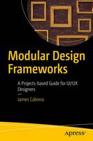 James Cabrera - Modular Design Frameworks: A Projects-based Guide for UI/UX Designers - 9781484216873 - V9781484216873