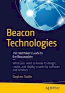 Stephen Statler - Beacon Technologies: The Hitchhiker´s Guide to the Beacosystem - 9781484218884 - V9781484218884