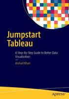 Arshad Khan - Jumpstart Tableau: A Step-By-Step Guide to  Better Data Visualization - 9781484219331 - V9781484219331