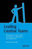 Eleazar Hernandez - Leading Creative Teams: Management Career Paths for Designers, Developers, and Copywriters - 9781484220559 - V9781484220559