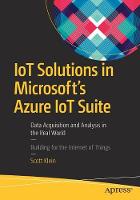 Scott Klein - IoT Solutions in Microsoft´s Azure IoT Suite: Data Acquisition and Analysis in the Real World - 9781484221426 - V9781484221426