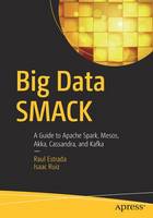 Raul Estrada - Big Data SMACK: A Guide to Apache Spark, Mesos, Akka, Cassandra, and Kafka - 9781484221747 - V9781484221747