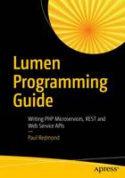 Paul Redmond - Lumen Programming Guide: Writing PHP Microservices, REST and Web Service APIs - 9781484221860 - V9781484221860