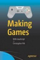 Christopher Pitt - Making Games: With JavaScript - 9781484224922 - V9781484224922