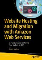 Jason Nadon - Website Hosting and Migration with Amazon Web Services: A Practical Guide to Moving Your Website to AWS - 9781484225882 - V9781484225882