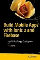 Fu Cheng - Build Mobile Apps with Ionic 2 and Firebase: Hybrid Mobile App Development - 9781484227367 - V9781484227367