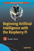 Donald J. Norris - Beginning Artificial Intelligence with the Raspberry Pi - 9781484227428 - V9781484227428